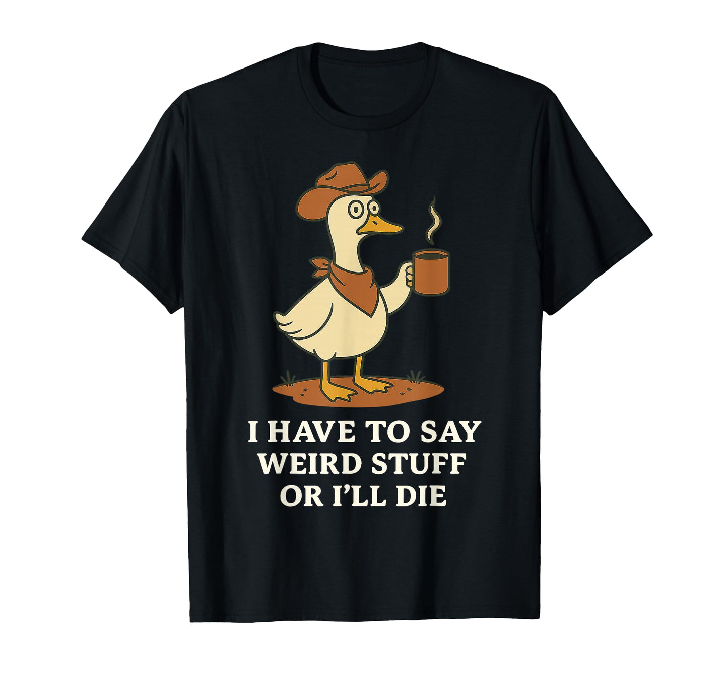 Funny Cowboy Goose Saying Weird Stuff Meme Humor Quote T-Shirt