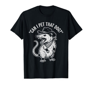 Can I Pet That Dog Funny Possum T-Shirt