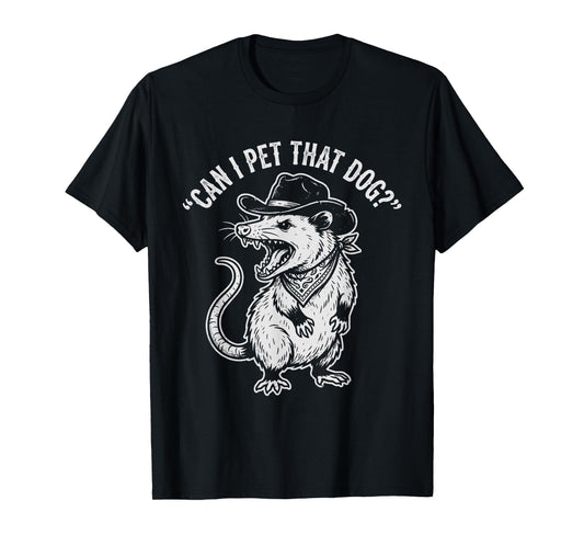 Can I Pet That Dog Funny Possum T-Shirt