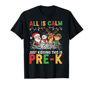 All is Calm Just Kidding This is Pre-K Christmas Teacher T-Shirt