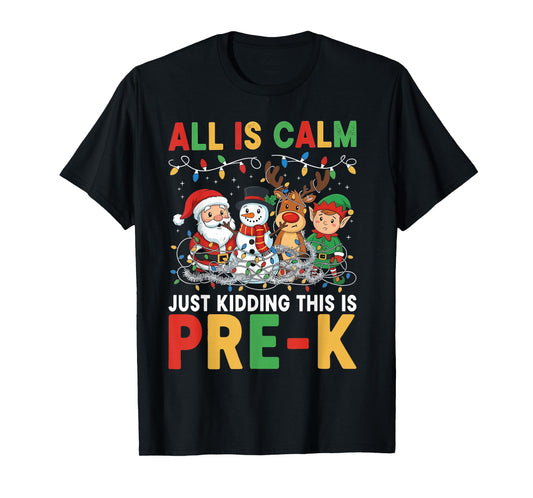 All is Calm Just Kidding This is Pre-K Christmas Teacher T-Shirt