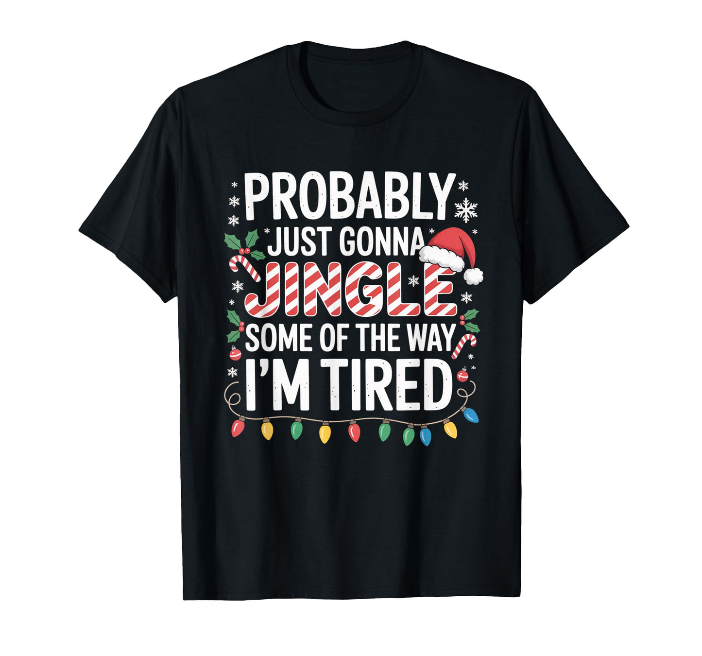 Probably Just Going to Jingle Some of The Way Christmas Xmas T-Shirt