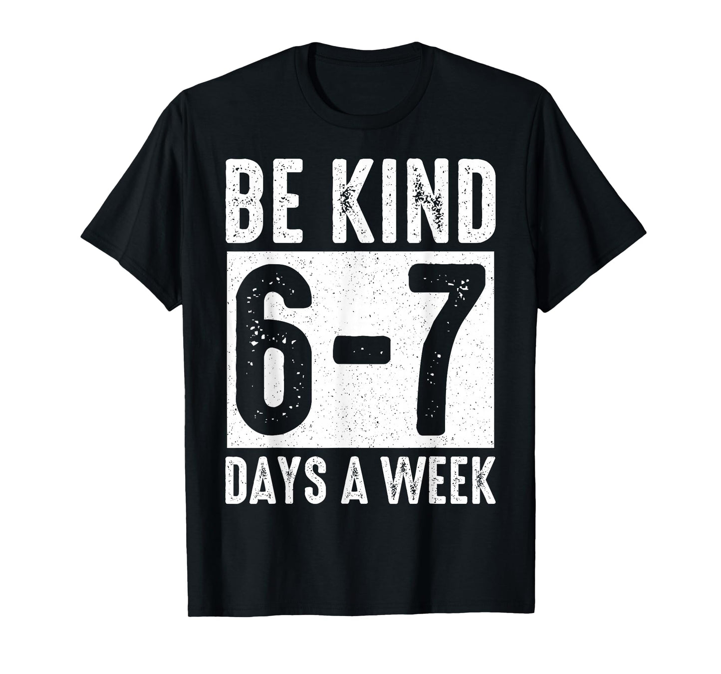 Be Kind 6-7 Days A Week Kindness Teacher Kids Six Seven Meme T-Shirt