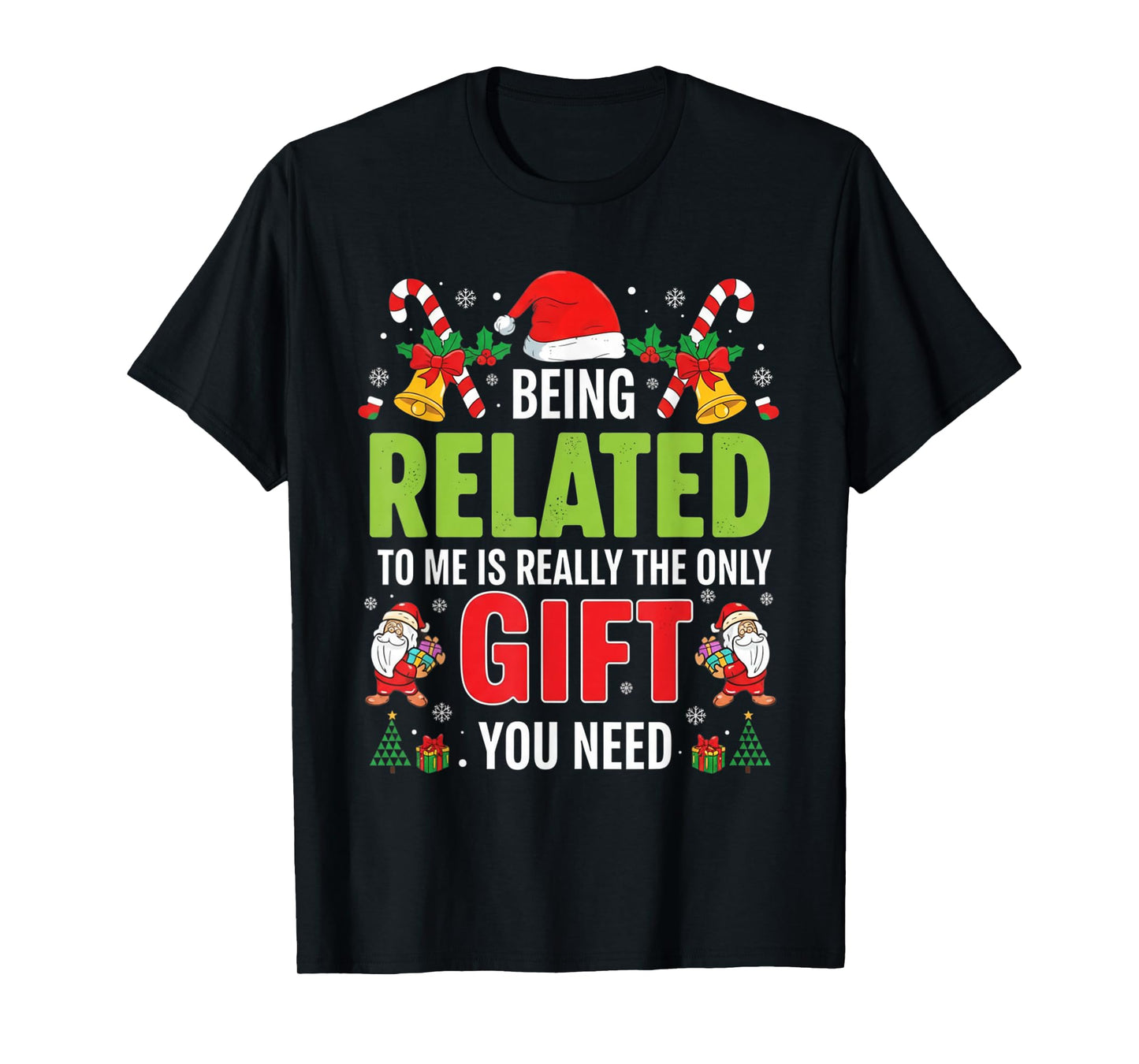Being Related to Me Funny Christmas Men Women Kids Family T-Shirt