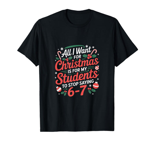 Teacher 6-7 Six Seven I Want My Students to Stop Saying 67 T-Shirt