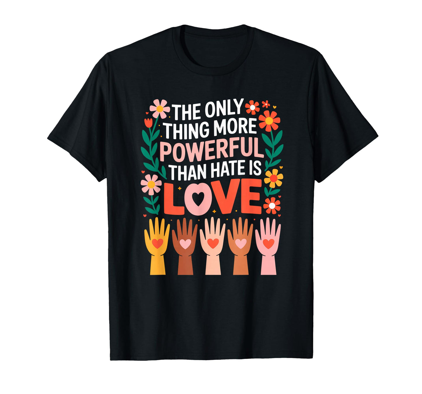 The Only Thing More Powerful Than Hate is Love T-Shirt