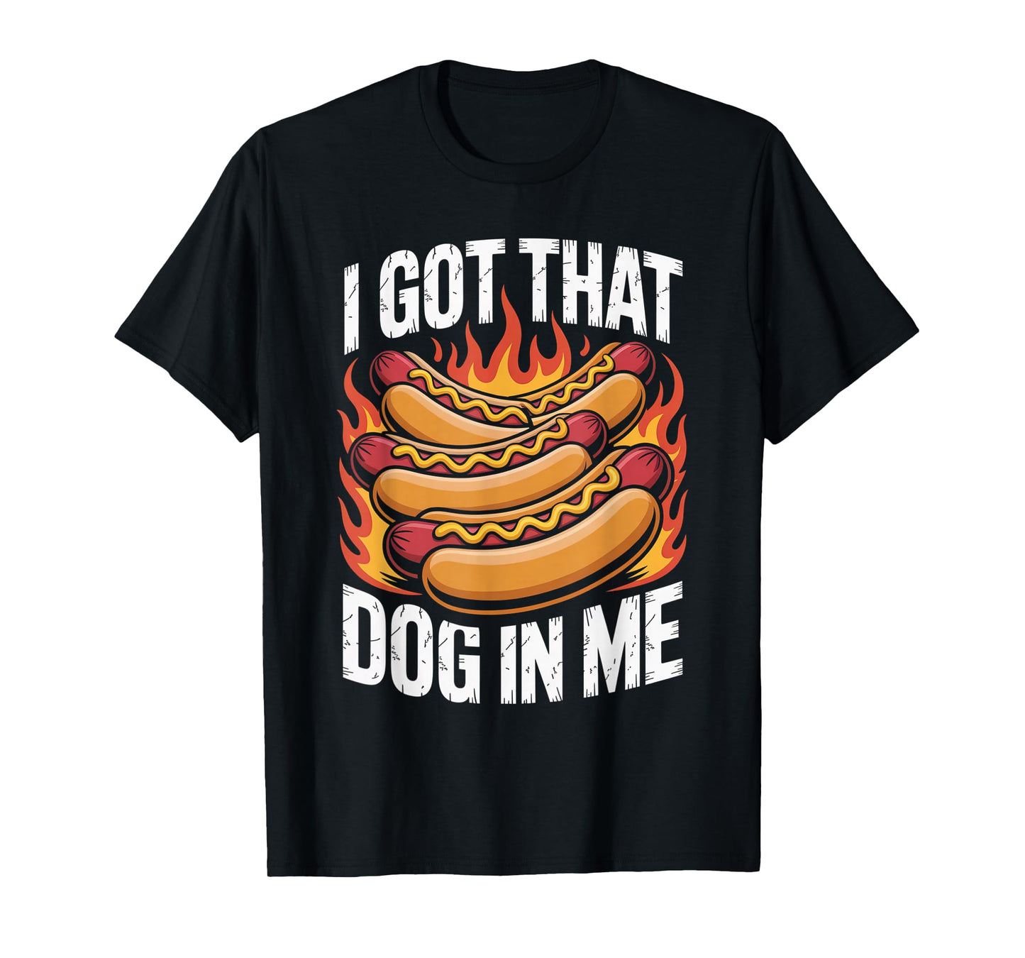 I Got That Dog in Me Hot Dog Meme Humor Funny T-Shirt