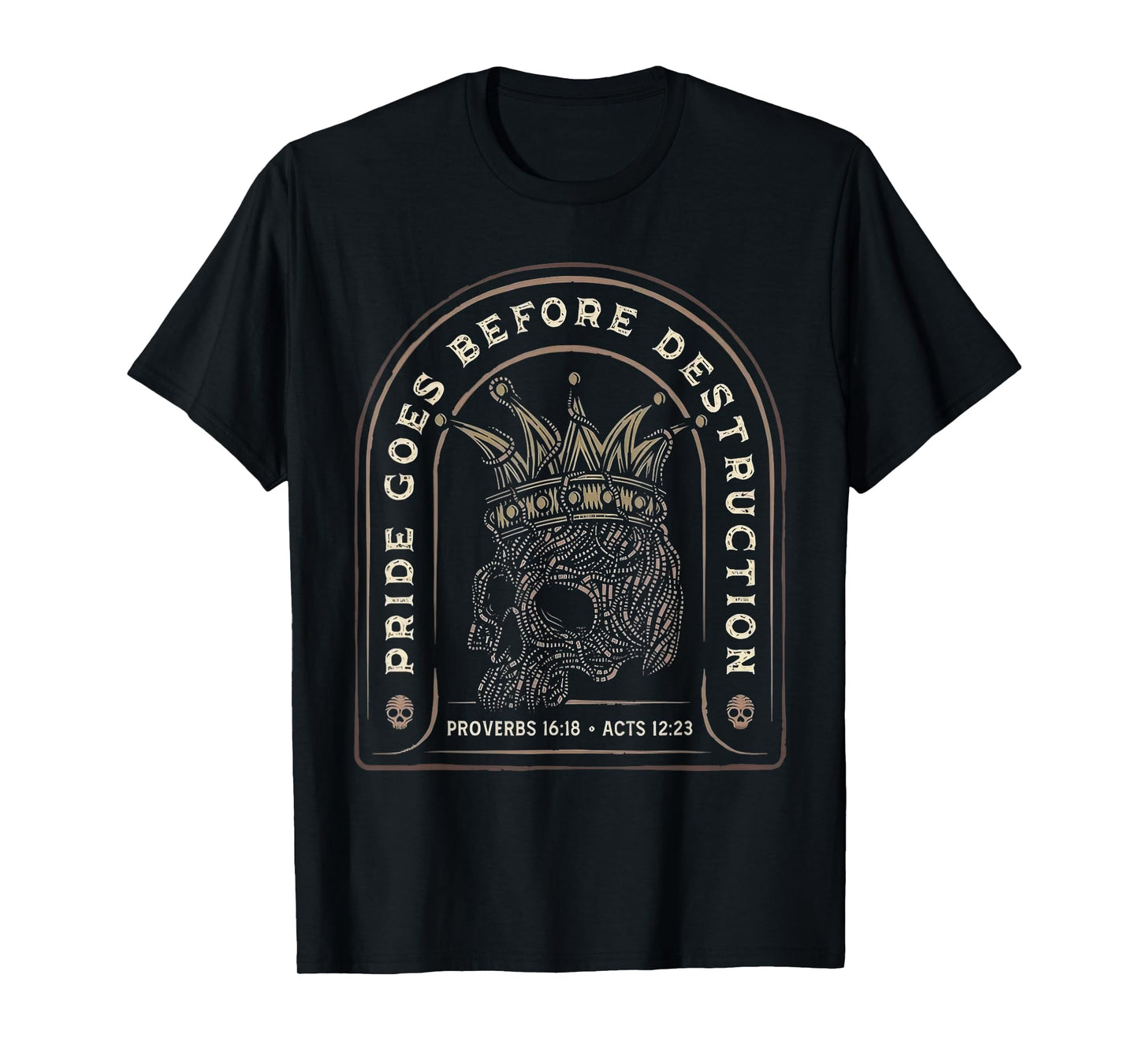 Pride Goes Before Destruction Proverbs 16:18 Skull Design T-Shirt