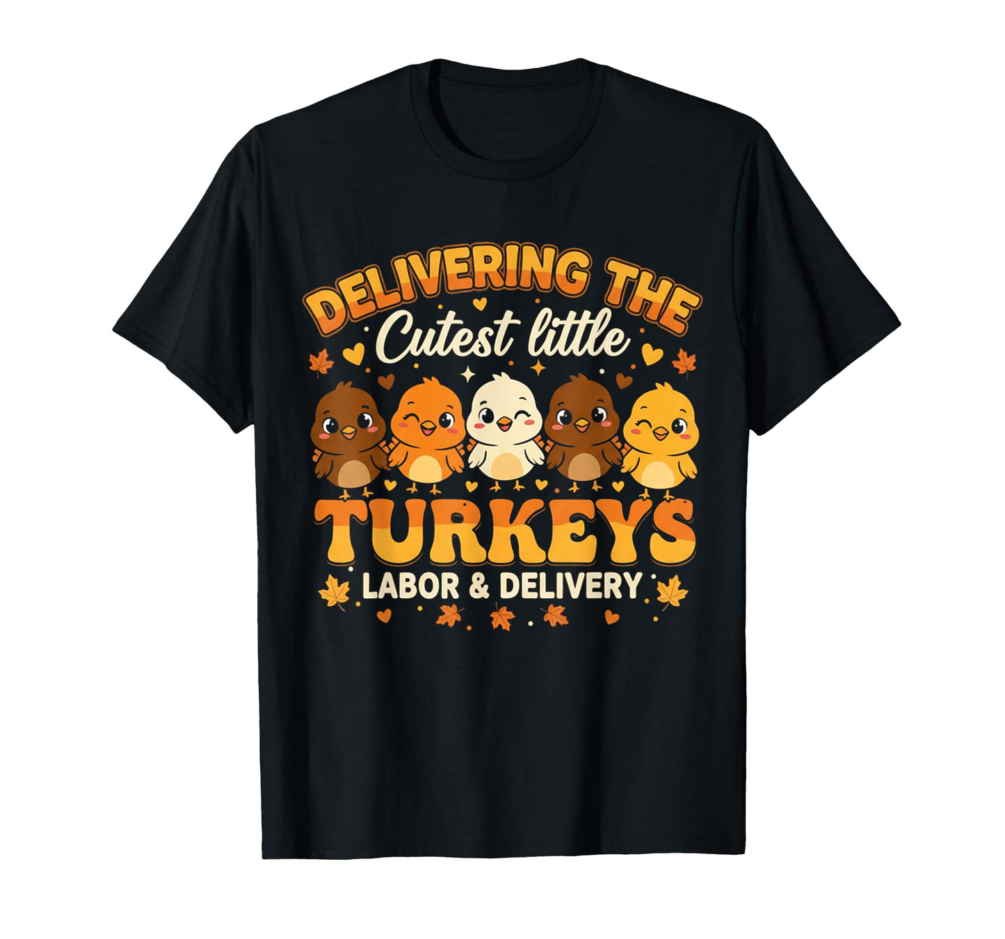 Delivering The Cutest Turkeys Shirt Labor and Delivery Nurse T-Shirt