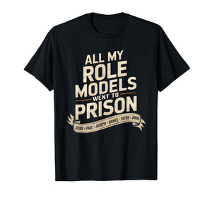 All My Role Models Went to Prison Jesus God Bible Gospel T-Shirt
