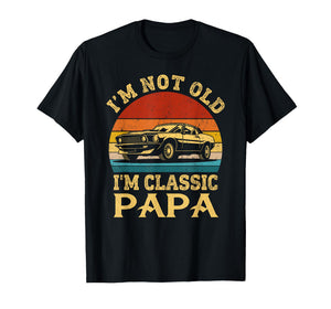I'm Not Old I'm Classic Papa Funny Car Grandpa Quote Retro T-Shirt