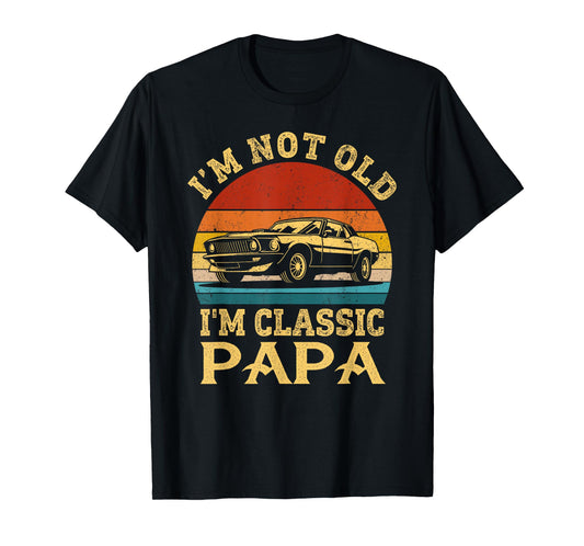 I'm Not Old I'm Classic Papa Funny Car Grandpa Quote Retro T-Shirt