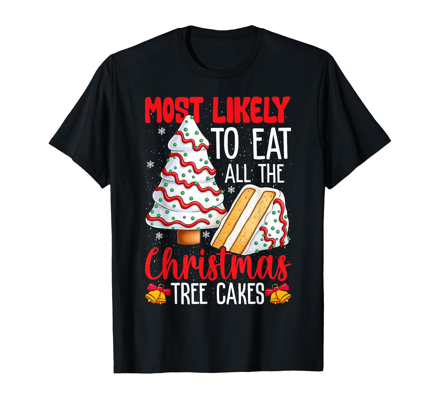 Most Likely to Eat All The Christmas Tree Cakes Funny Xmas T-Shirt