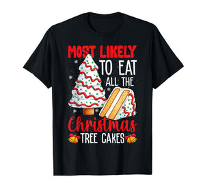 Most Likely to Eat All The Christmas Tree Cakes Funny Xmas T-Shirt