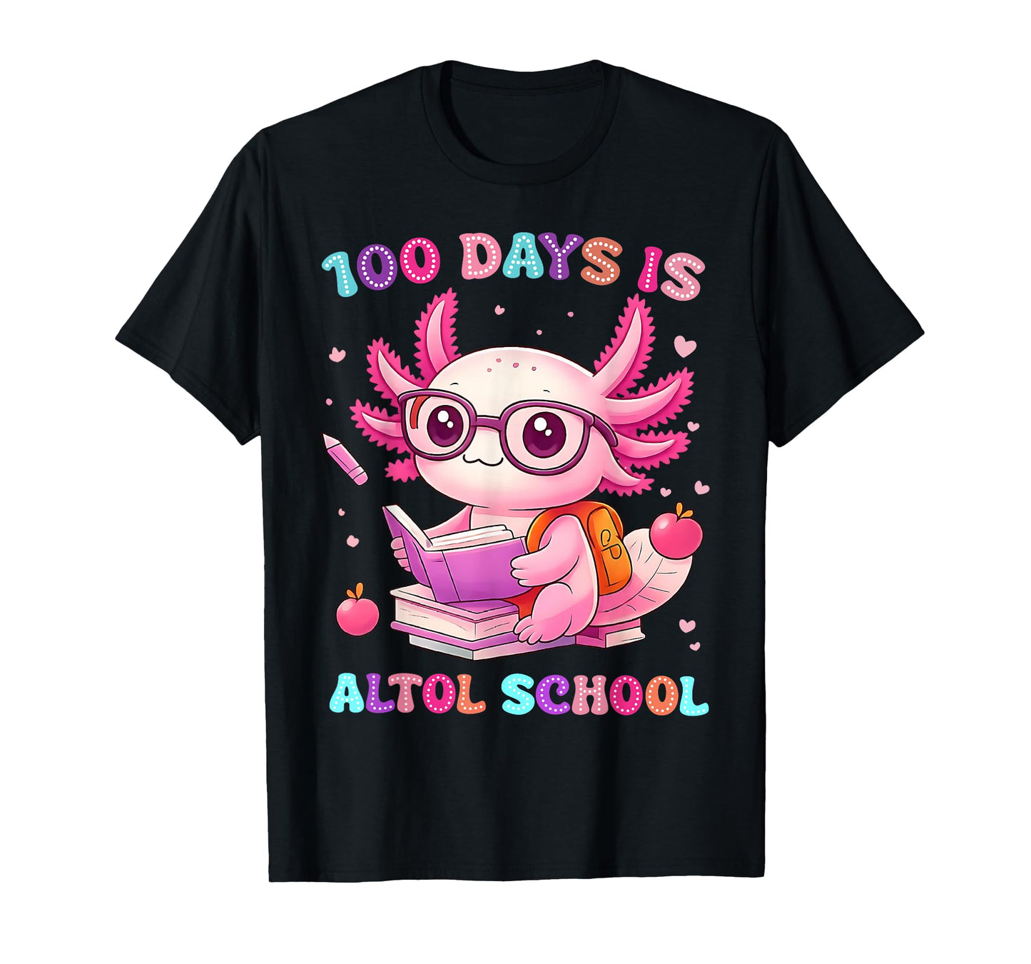 100th Day of School Funny 100 Days is Alotl School Axolotl T-Shirt