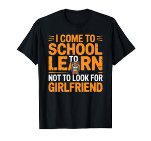 Funny School Shirt for Students | I Come to School to Learn T-Shirt