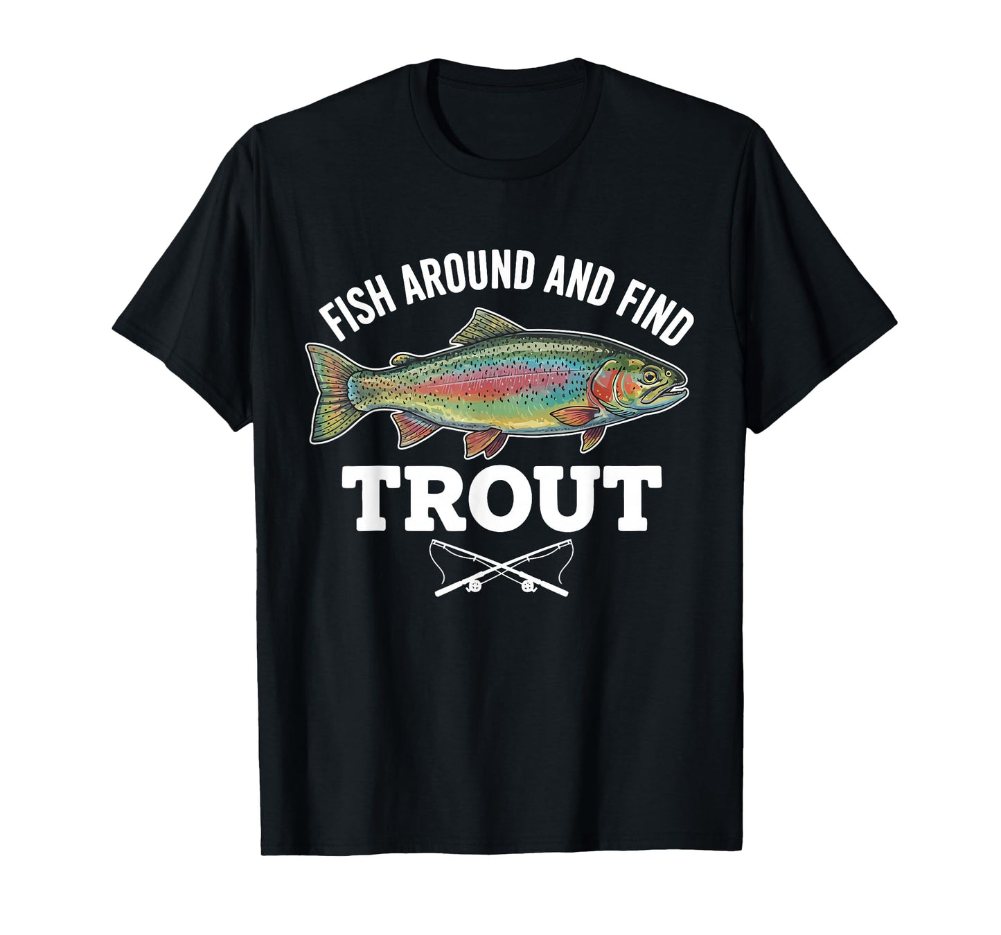 Fish Around and Find Trout Funny Fishing Fishermen Womens T-Shirt