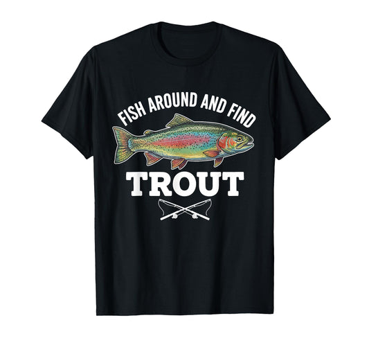 Fish Around and Find Trout Funny Fishing Fishermen Womens T-Shirt