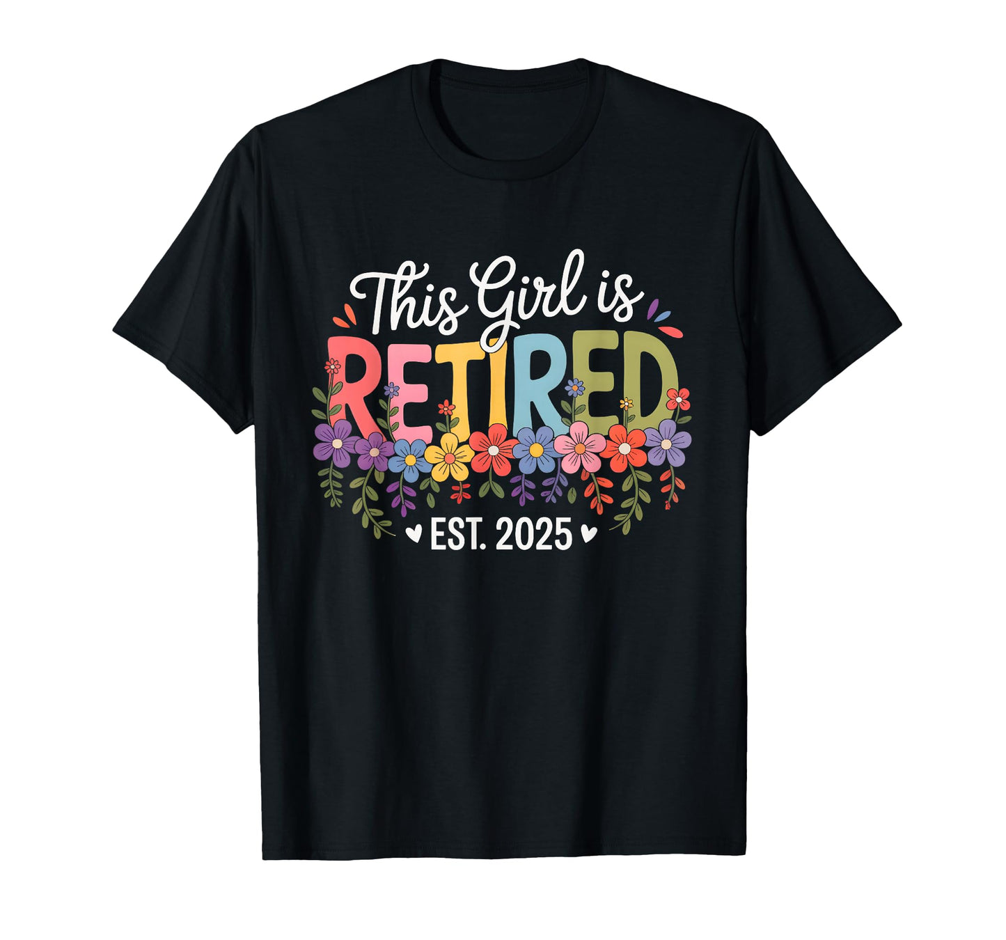 This Girl is Retired Est 2025 Women Retirement Floral Design T-Shirt