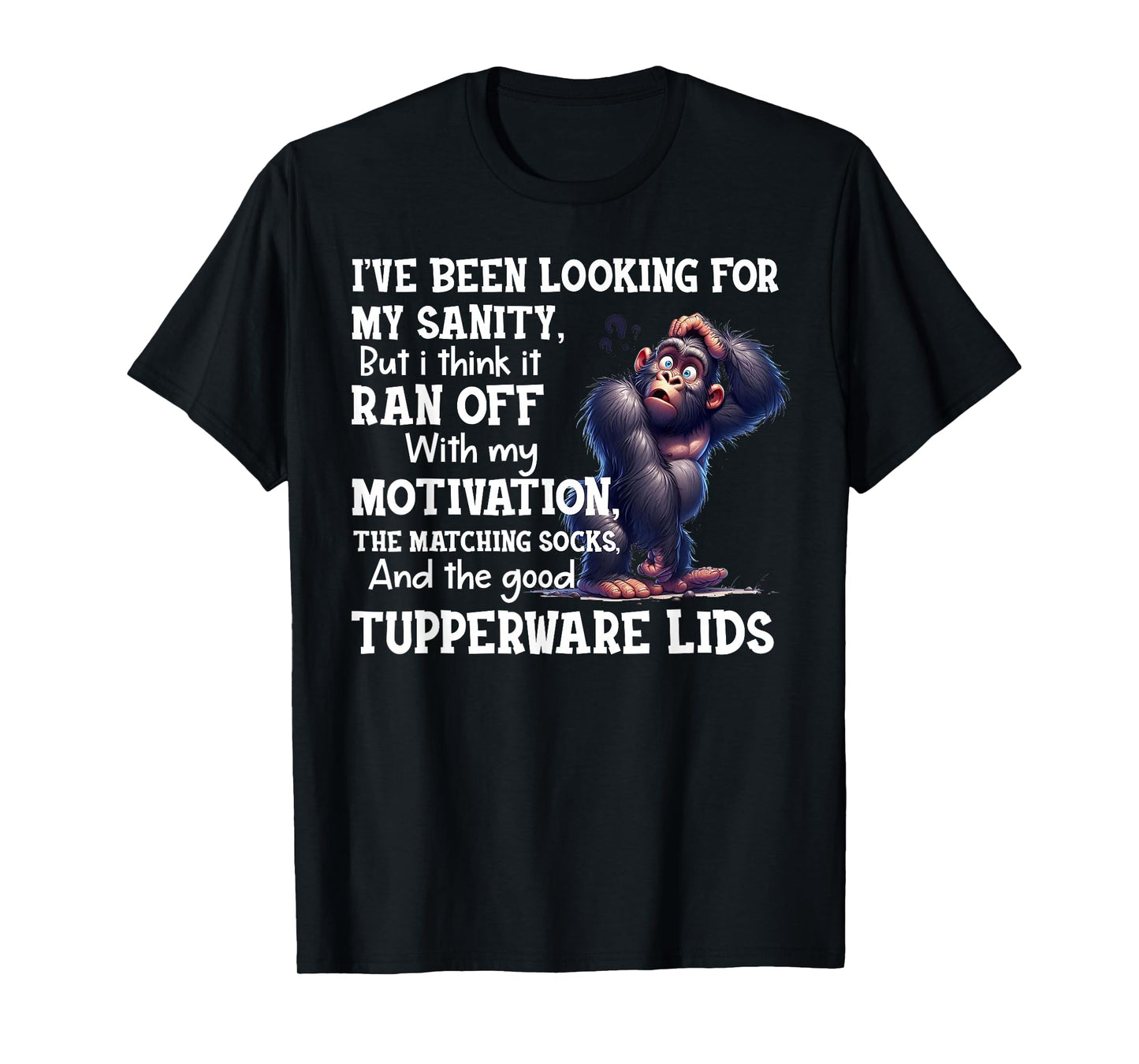 I've Been Looking for My Sanity But I Think It Ran Off with T-Shirt