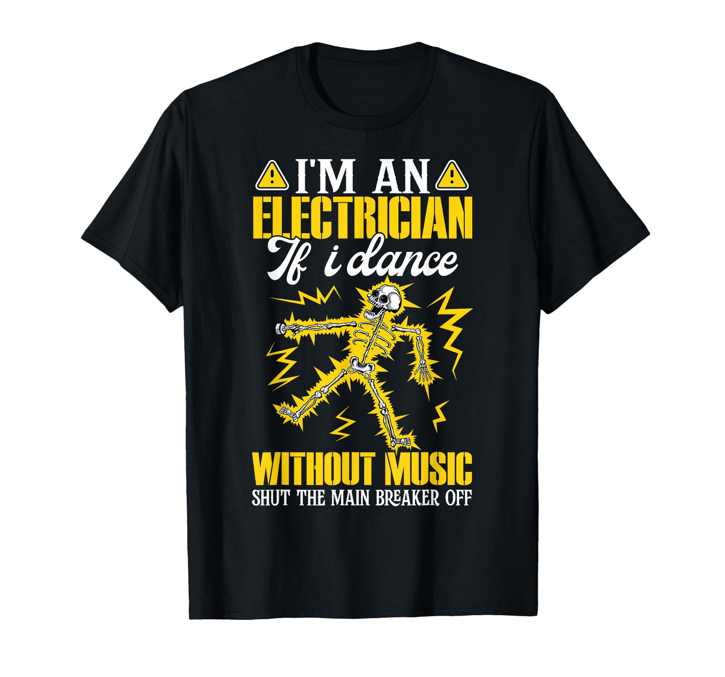 I'm an Electrician If I Dance Without Music Funny Skeleton T-Shirt