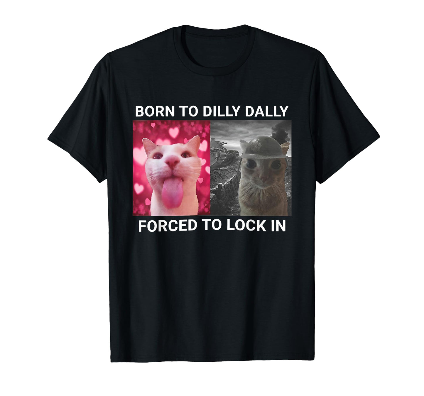 Born to Dilly Dally Forced to Lock in Funny Meme Cat T-Shirt