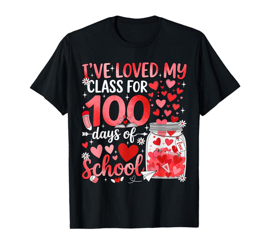 I've Loved My Class for 100 Days of School Valentine Teacher T-Shirt