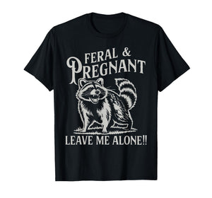 Feral and Pregnant Racoon Shirt Pregnancy Mom to Be 2026 Mom T-Shirt
