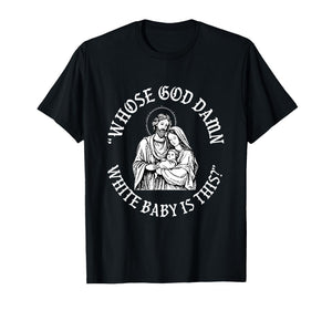Whose God Damn White Baby is This Christmas T-Shirt