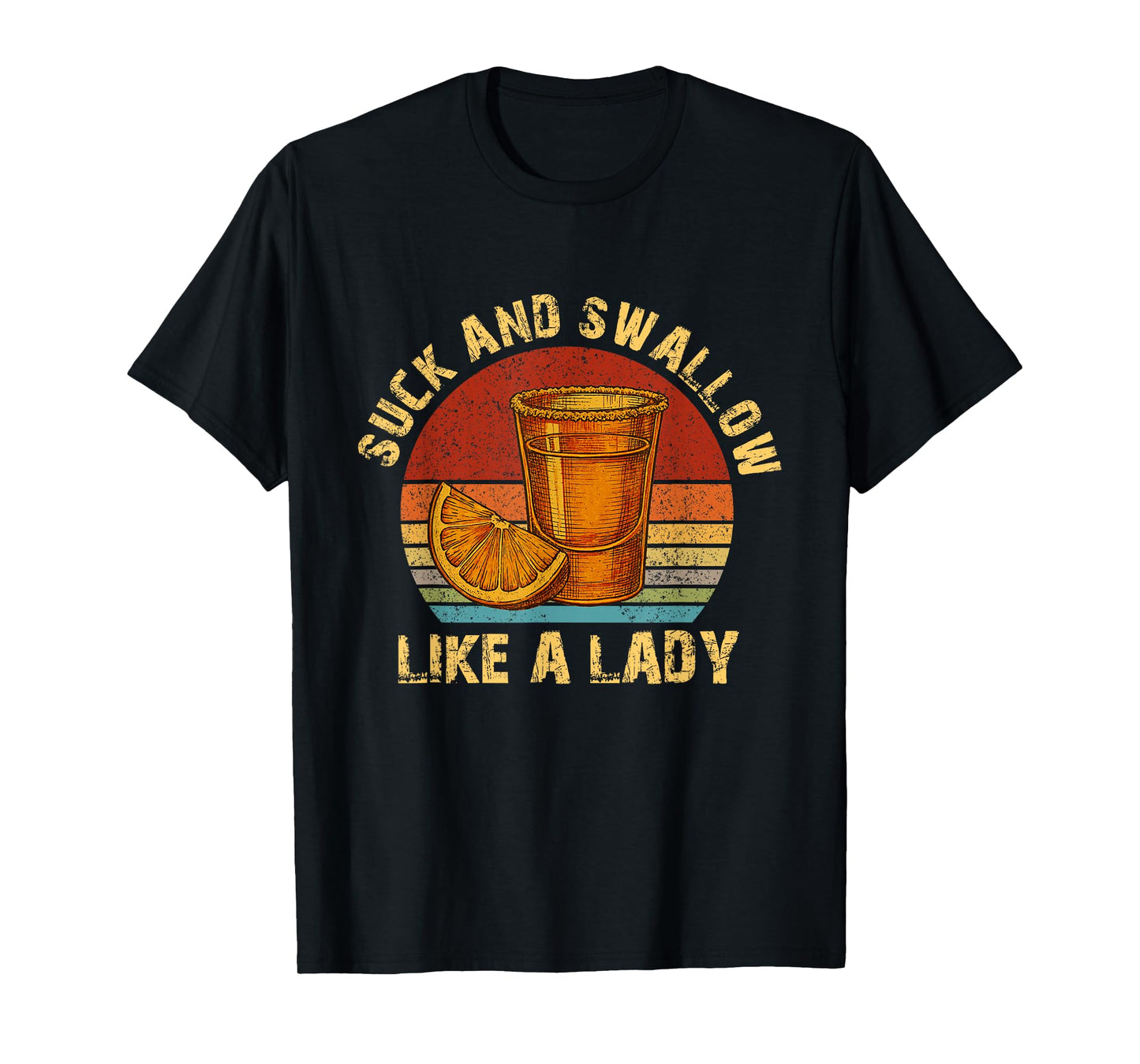 Suck and Swallow Like A Lady Raunchy Tequila Funny Gag T-Shirt