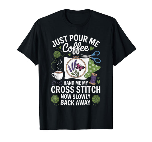 Pour Me Coffee Drinker Sewing Stitcher Quilt Cross Stitch T-Shirt