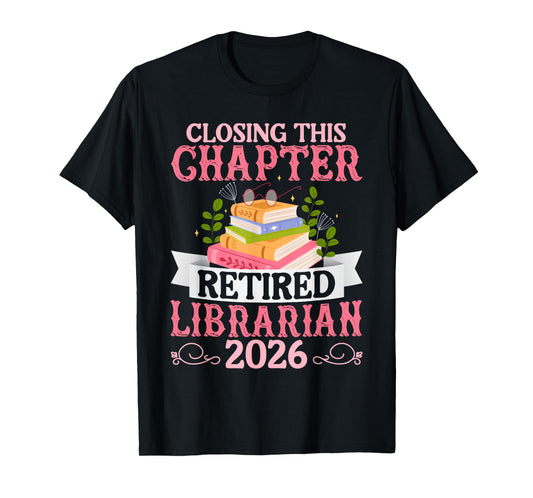 Closing This Chapter Retired Librarian 2026 Retirement T-Shirt