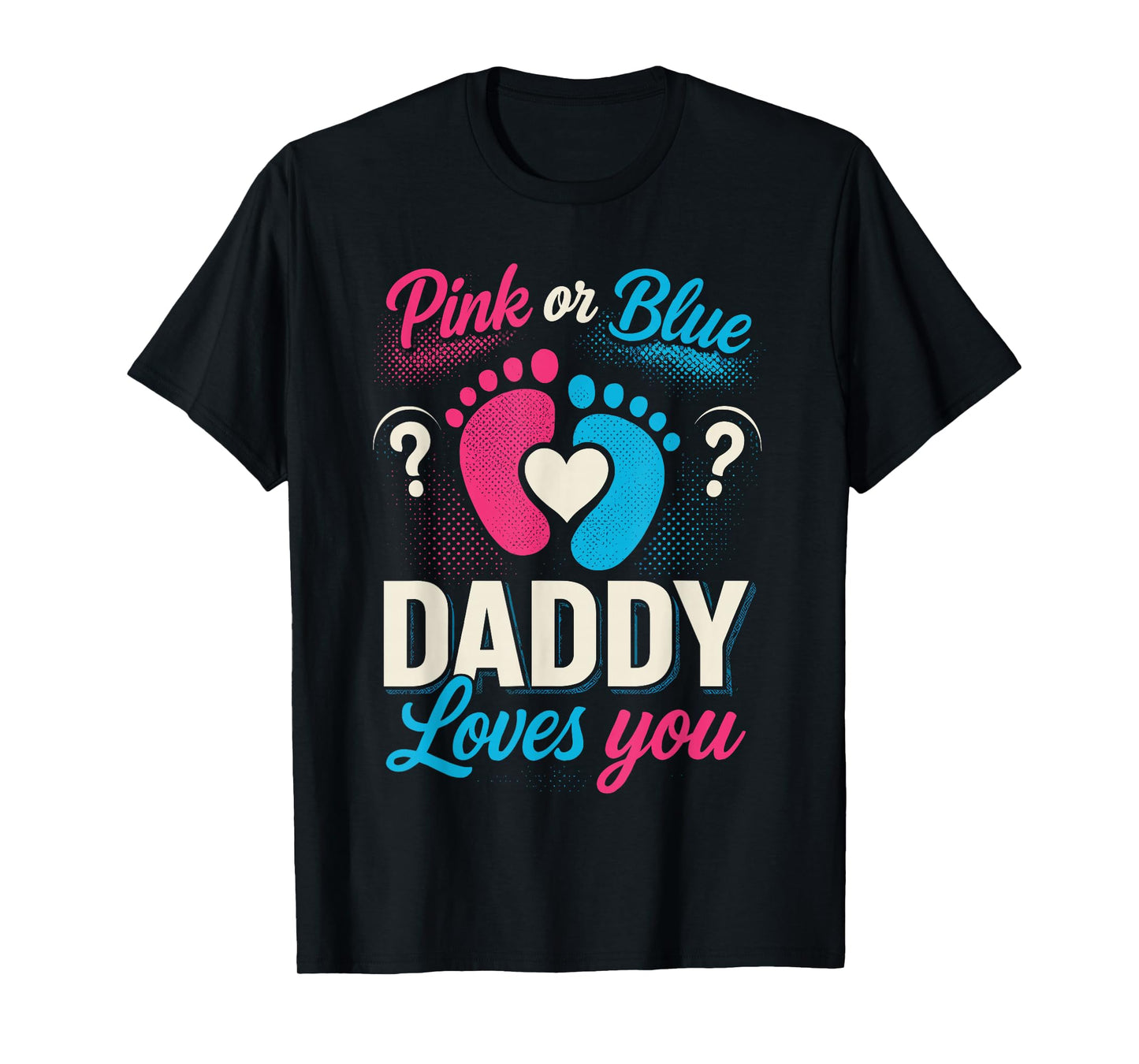Gender Reveal Shirts Dad, Pink Or Blue Daddy Loves You T-Shirt