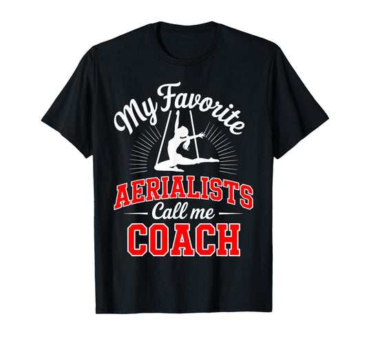 Aerial Silks Coach Instructor Teacher My Favorite Aerialists T-Shirt