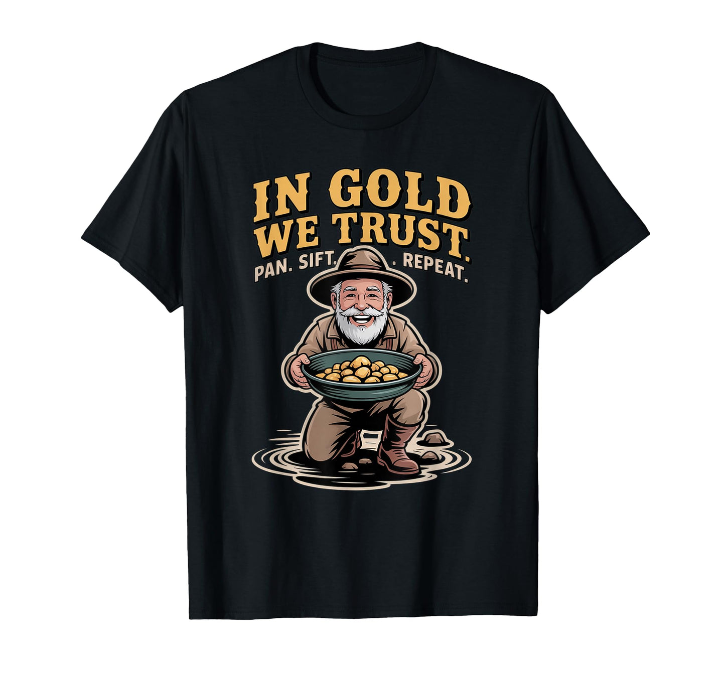 in Gold We Trust Pan Sift Repeat Gold Panning Prospector T-Shirt