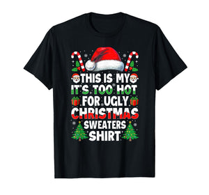 It's Too Hot for Ugly Christmas Shirt Funny Xmas Men Women T-Shirt