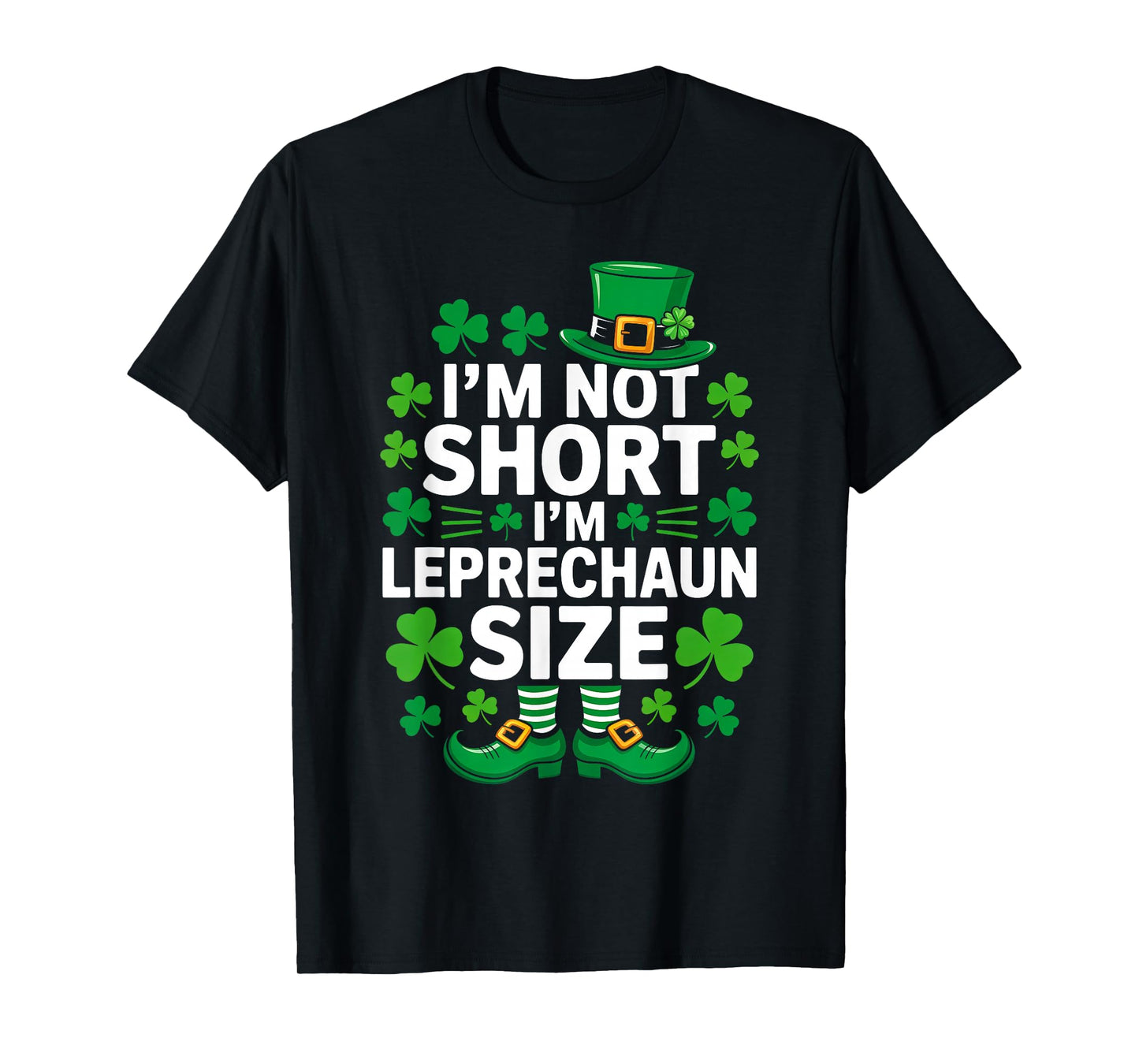 I'm Not Short I'm Leprechaun Size Funny St Patrick's Day T-Shirt