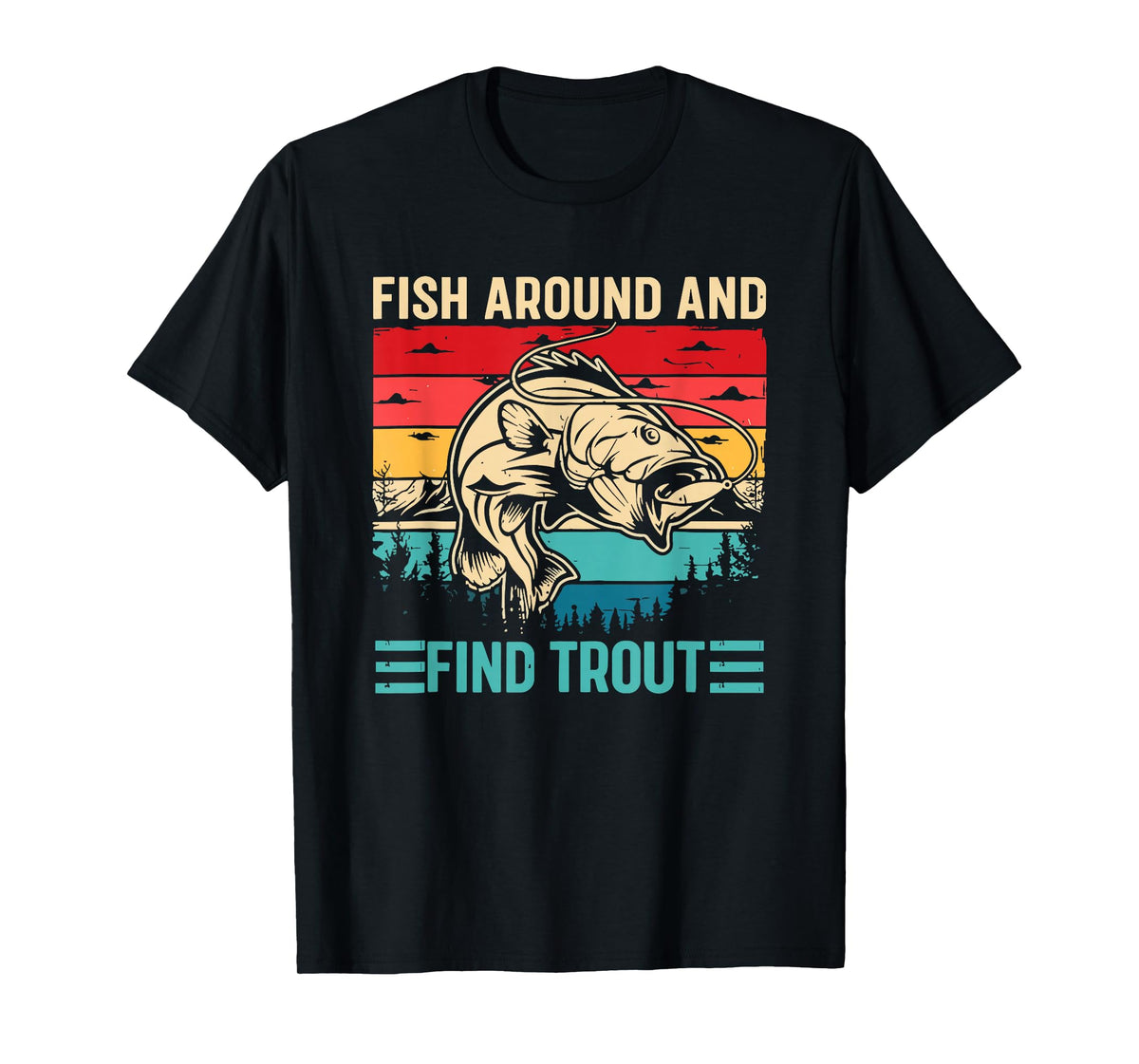 Fish Around and Find Trout Funny Fishing Pun for Men T-Shirt