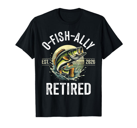 O-Fish-Ally Retired 2026 for Fisherman Fishing Retirement T-Shirt