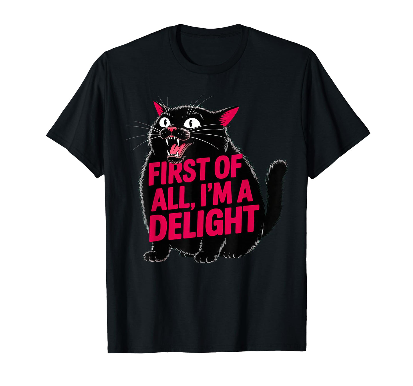 First of All I'm a Delight Roaring Black cat T-Shirt