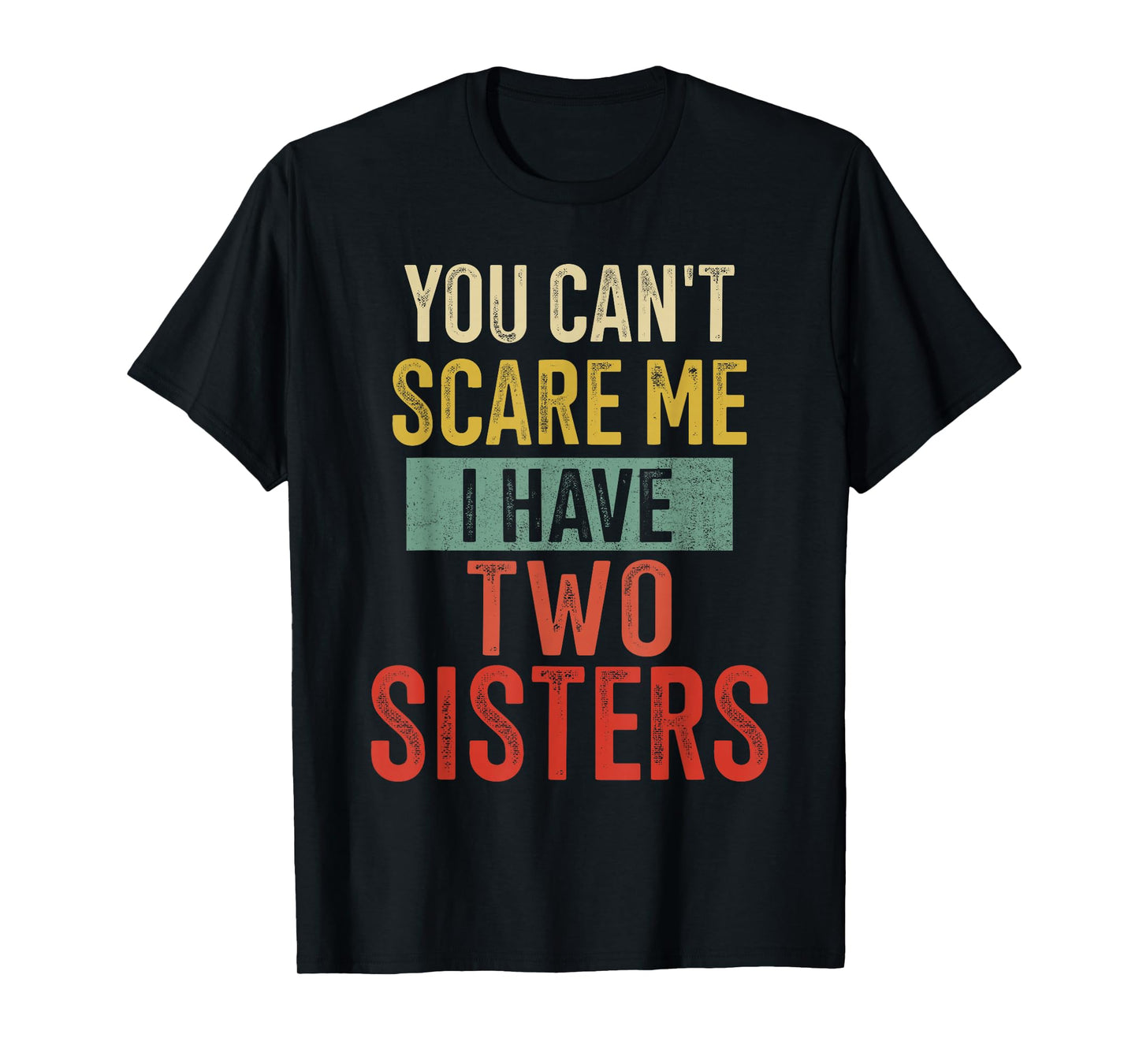 You Cant Scare Me I Have Two Sisters Brother T-Shirt