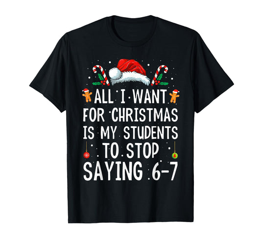 Stop Saying 6-7 Funny Teacher 67 Christmas Meme Six Seven T-Shirt