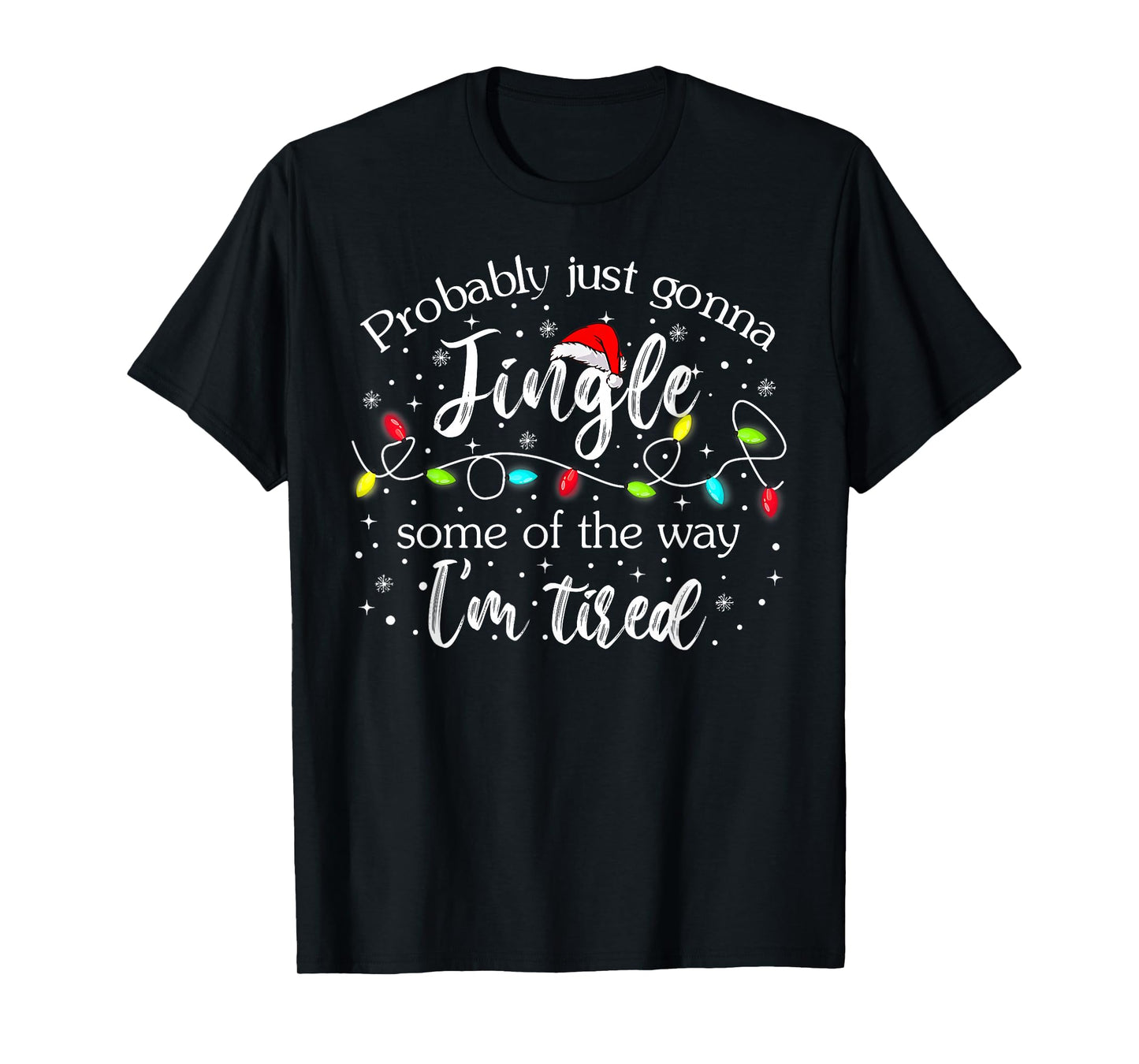 Christmas Lights Probably Just Gonna Jingle Some of The Way T-Shirt