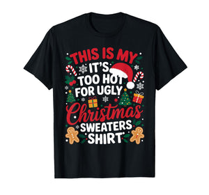 This is My Its Too Hot for Ugly Christmas Sweaters Men Women T-Shirt