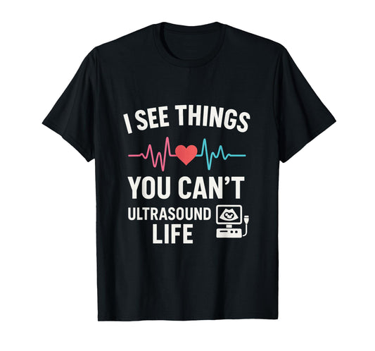 Ultrasound Tech Humor – I See Things You Can’t T-Shirt