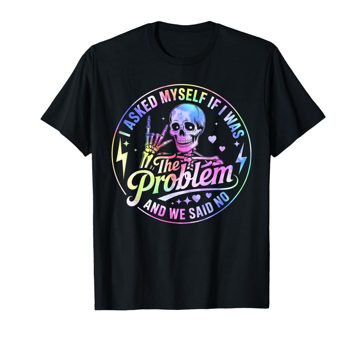 Skeleton I Asked Myself If I was The Problem and We Said No T-Shirt