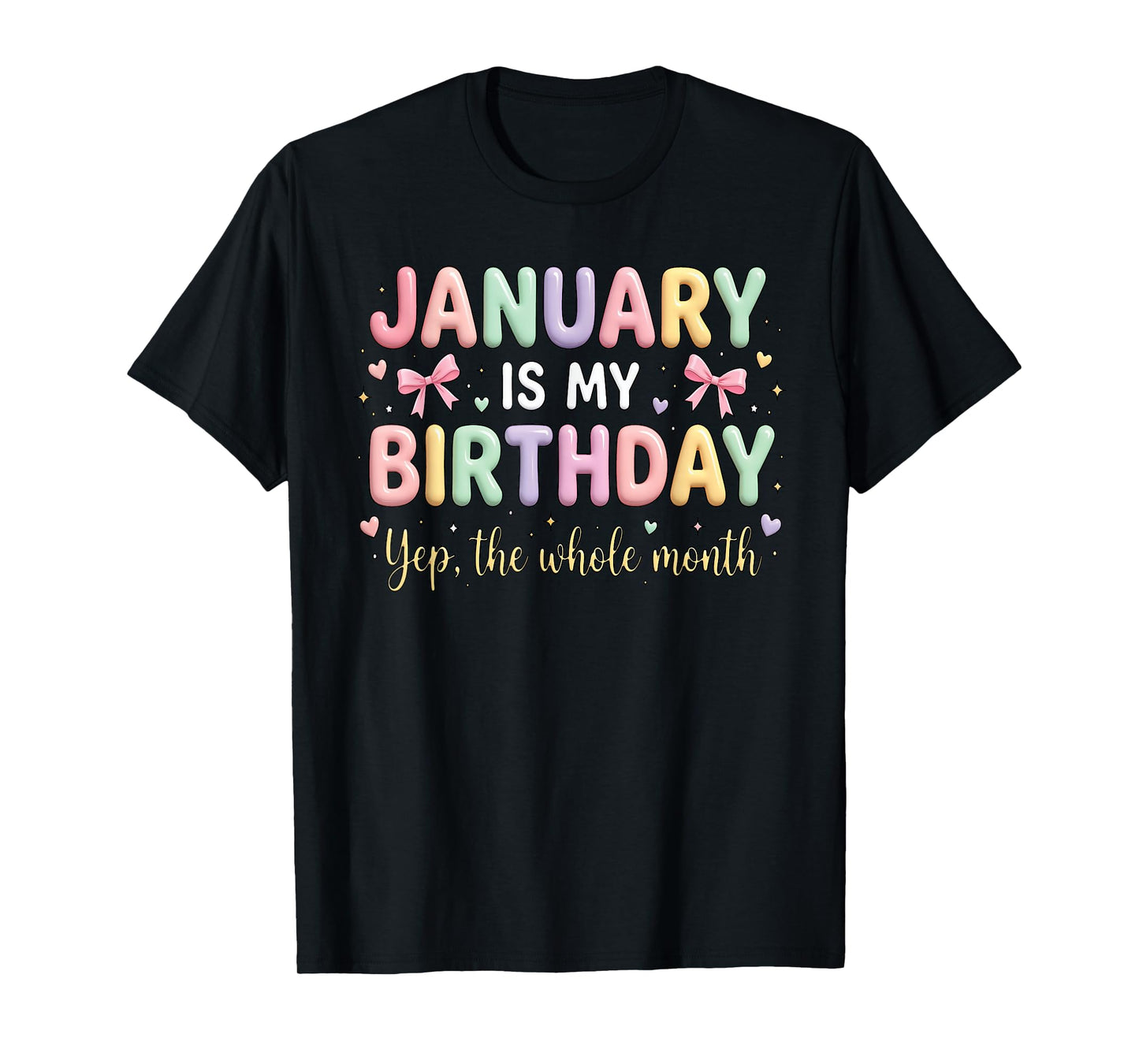 Born in January is My Birthday Yup The Whole Month Bday T-Shirt