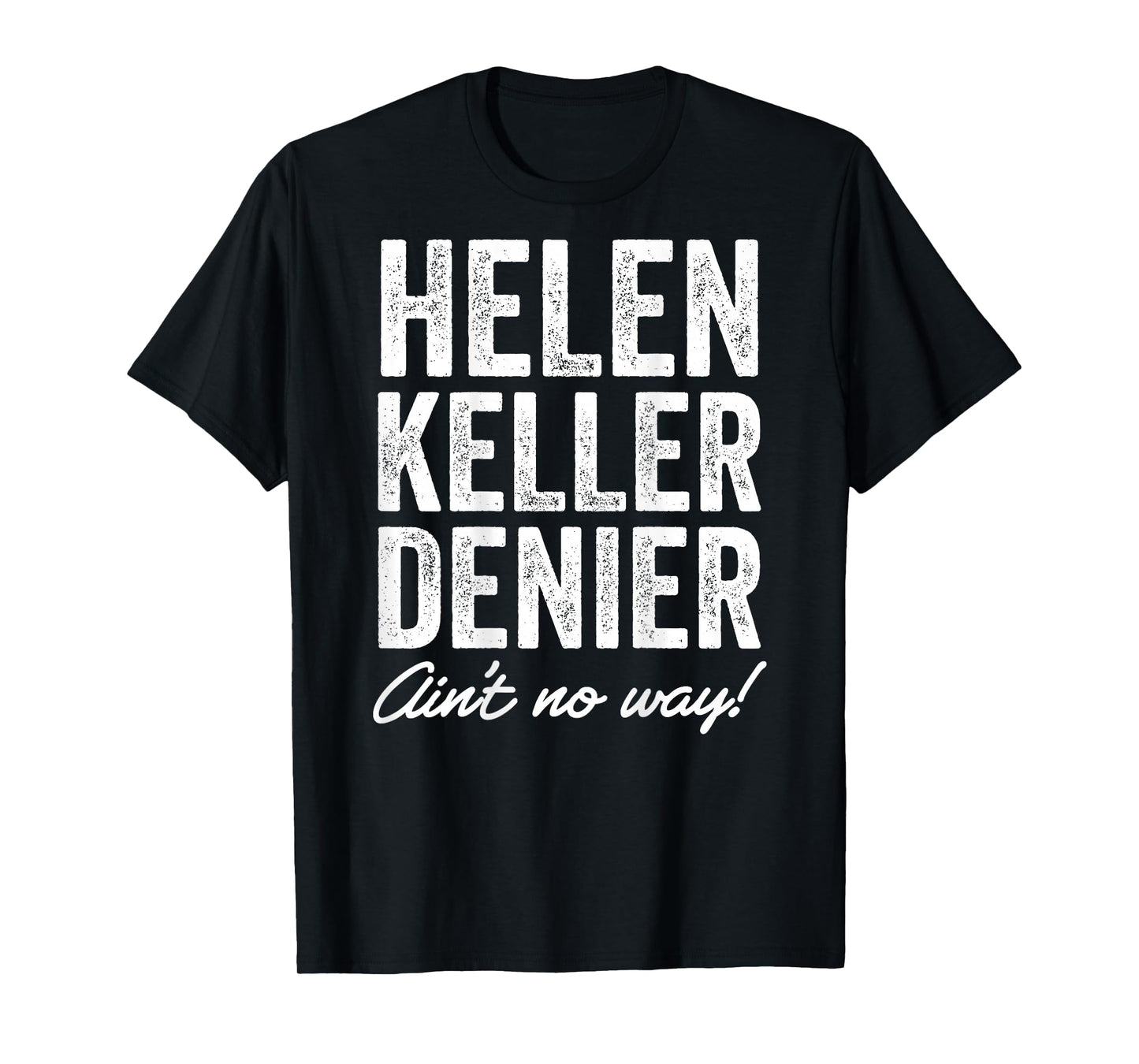 Helen Keller Denier Ain't No Way Funny Retro Meme T-Shirt