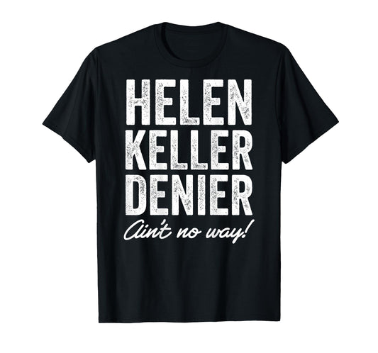 Helen Keller Denier Ain't No Way Funny Retro Meme T-Shirt