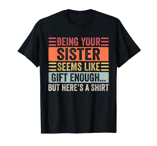 Funny Brother Sarcastic Sibling Humor Quote from Sister T-Shirt